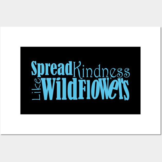 Spread kindness like wildflowers Wall Art by Day81